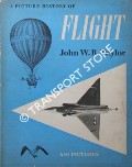 A Picture History of Flight / Flight - A Pictorial History from the Wright Brothers to Supersonic by TAYLOR, John W.R.